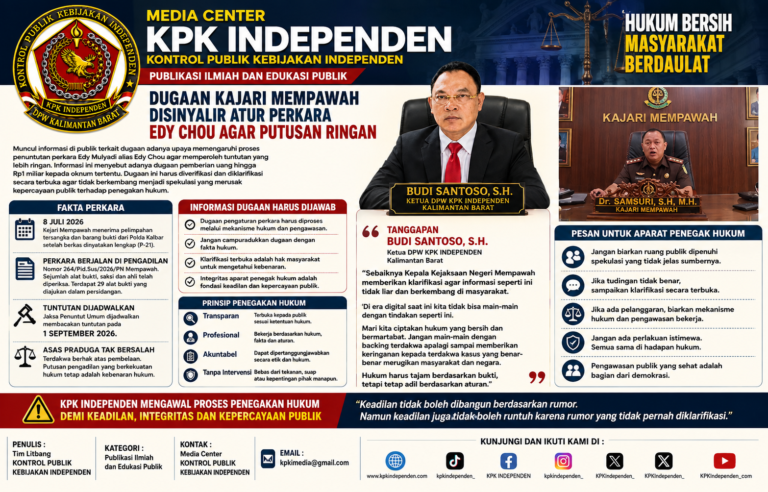 Dugaan Pengaturan Perkara Edy Chou agar Tuntutan Ringan, KPK Independen Dorong Kajari Mempawah Berikan Klarifikasi.